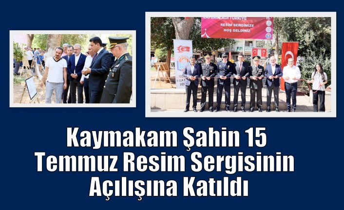 Kaymakam Şahin 15 Temmuz Resim Sergisinin Açılışına Katıldı