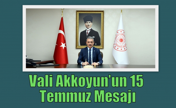 Vali Akkoyun’un 15 Temmuz Mesajı
