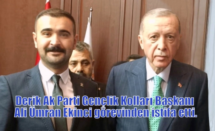 Derik Ak Parti Gençlik Kolları Başkanı Ali Ümran Ekinci görevinden istifa etti.