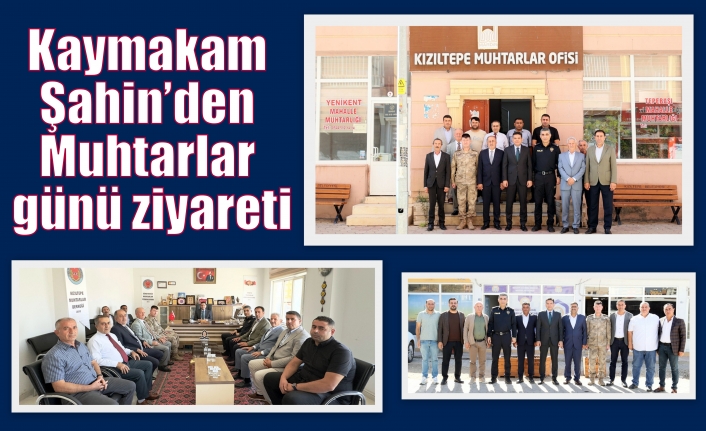 Kaymakam Şahin’den Muhtarlar günü ziyareti