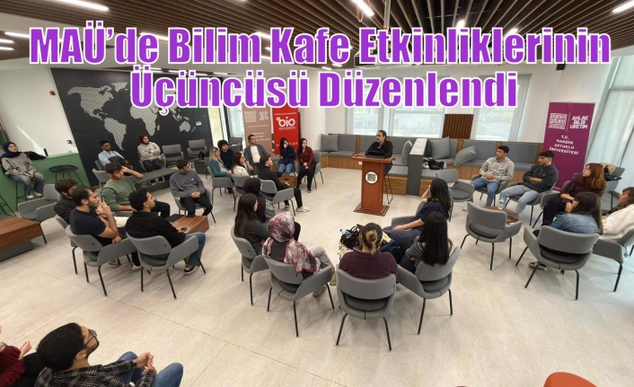 MAÜ’de Bilim Kafe Etkinliklerinin Üçüncüsü Düzenlendi