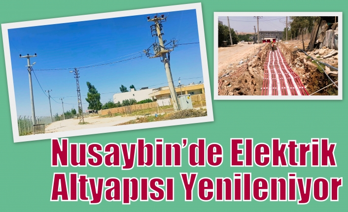 Nusaybin’de Elektrik Altyapısı Yenileniyor