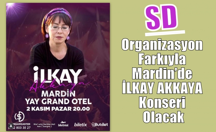 SD Organizasyon Farkıyla Mardin’de İlkay Akkaya Konseri Olacak