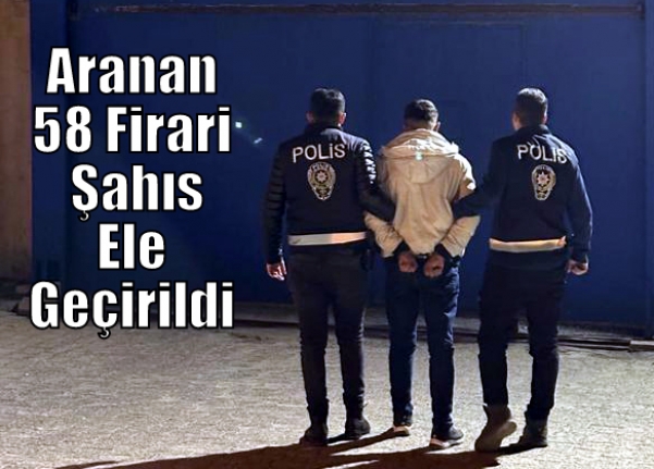 Aranan 58 Firari Şahıs Ele Geçirildi