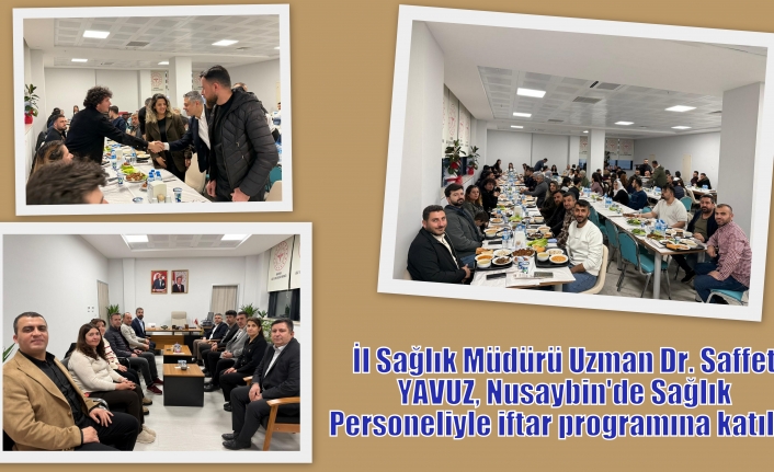 İl Sağlık Müdürü Uzman Dr. Saffet YAVUZ, Nusaybin'de iftar programına katıldı