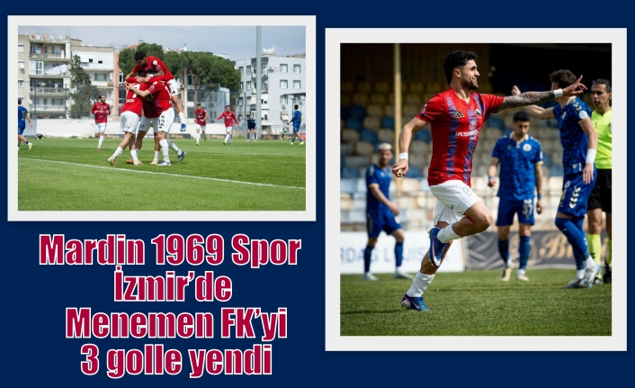 Mardin 1969 Spor İzmir’de Menemen FK’yi 3 golle yendi