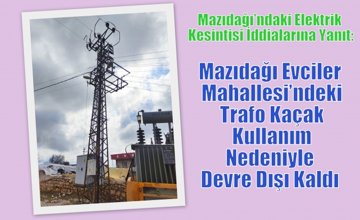 Mazıdağı Evciler Mahallesi’ndeki Trafo Kaçak Kullanım Nedeniyle Devre Dışı Kaldı