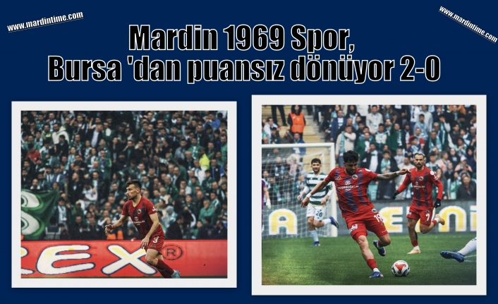 Mardin 1969 Spor, Bursa'dan puansız dönüyor: 2-0