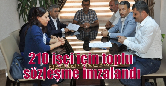 210 işçi için toplu sözleşme imzalandı