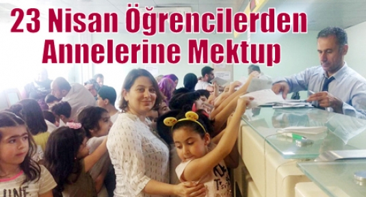 23 Nisan Öğrencilerden Annelerine Mektup