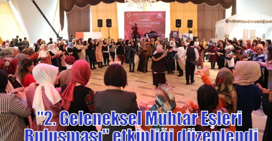 ''2. Geleneksel Muhtar Eşleri Buluşması'' etkinliği düzenlendi