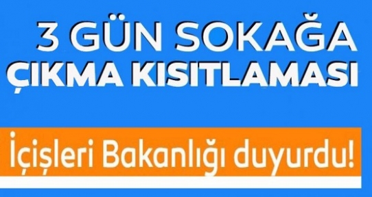 3 Gün sokağa çıkma kısıtlaması uygulanacak