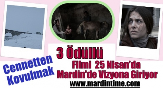 3 Ödüllü Cennetten Kovulmak Filmi  25 Nisan’da Mardin'de Vizyona Giriyor
