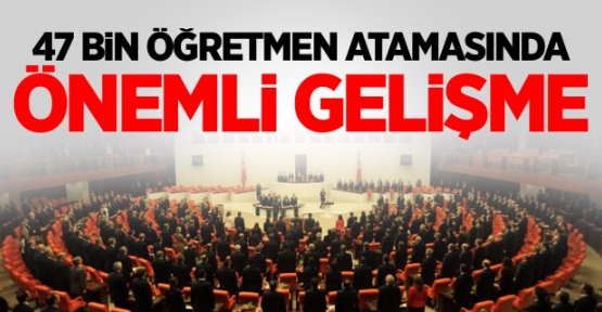 47 Bin Öğretmen Atamasında Önemli Gelişme