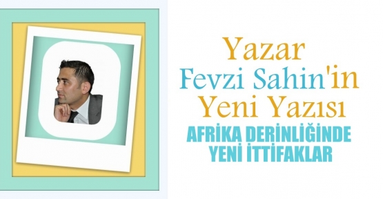 AFRİKA DERİNLİĞİNDE YENİ İTTİFAKLAR