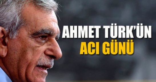 Ahmet Türk'ün acı günü