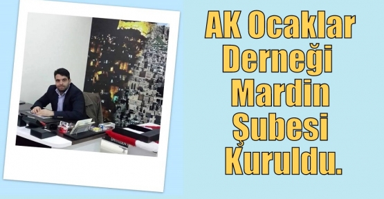 AK Ocaklar Derneği  Mardin Şubesi Kuruldu.