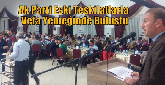                    Ak Parti Eski Teşkilatlarla Vefa Yemeğinde Buluştu