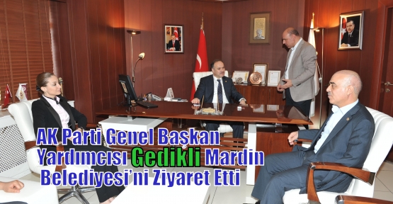 AK Parti Genel Başkan Yardımcısı Gedikli Mardin Belediyesi’ni Ziyaret Etti