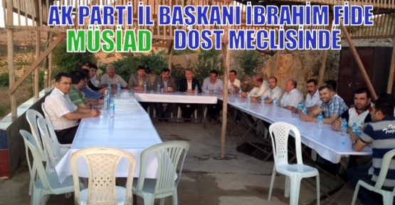 Ak Parti İl Başkanı İbrahim Fide Müsiad Dost Meclisinde