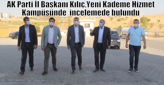 AK Parti İl Başkanı Kılıç, Yeni Kademe Hizmet Kampüsünde incelemede bulundu 