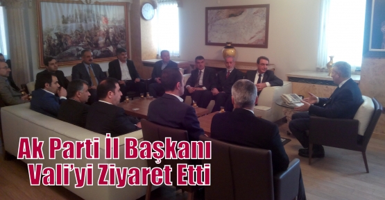  Ak Parti İl Başkanı  Vali’yi Ziyaret Etti 