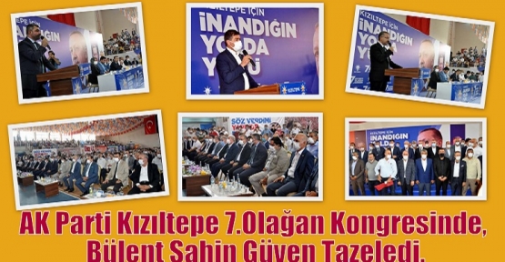 AK Parti Kızıltepe 7.Olağan Kongresinde, Bülent Şahin Güven Tazeledi.