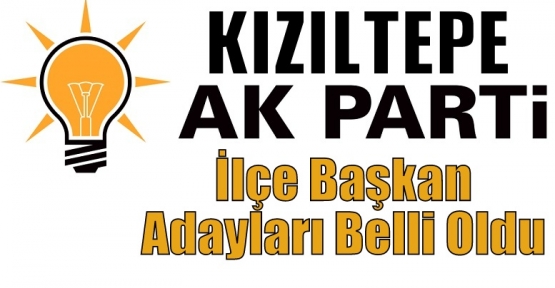 AK Parti Kızıltepe İlçe Başkan Adayları Belli Oldu