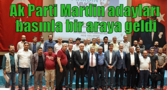 Ak Parti Mardin adayları basınla bir araya geldi