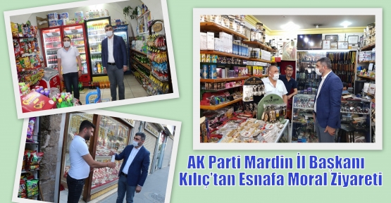                         AK Parti Mardin İl Başkanı Kılıç’tan Esnafa Moral Ziyareti