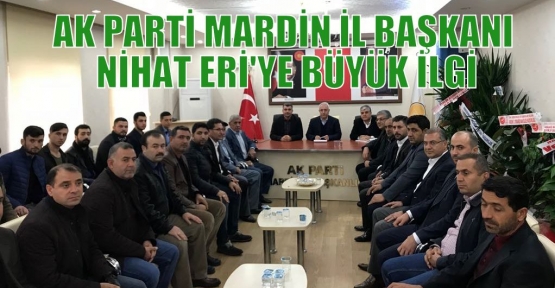 AK PARTİ MARDİN İL BAŞKANI NİHAT ERİ'YE BÜYÜK İLGİ