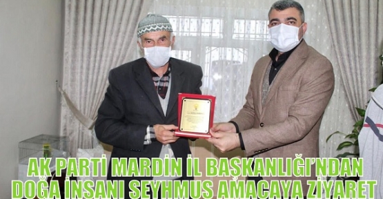 AK PARTİ MARDİN İL BAŞKANLIĞI’NDAN DOĞA İNSANI ŞEYHMUS AMACAYA ZİYARET 