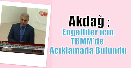 Ak Parti Mardin Milletvekili Abdurrahim Akdağ Engelliler için TBMM’de açıklamada bulundu