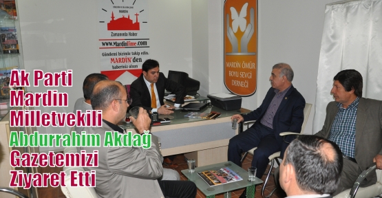 Ak Parti Mardin Milletvekili Abdurrahim Akdağ Gazetemizi Ziyaret Etti