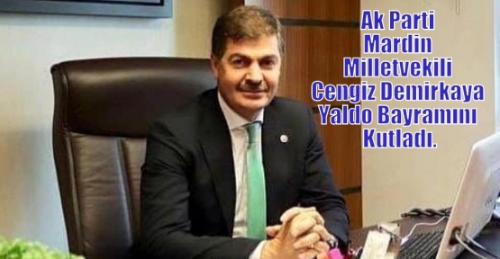 Ak Parti Mardin Milletvekili Cengiz Demirkaya Yaldo Bayramını Kutladı.