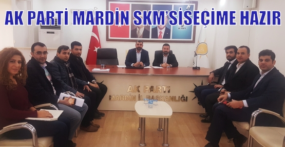  AK PARTİ MARDİN SKM’SİSEÇİME HAZIR