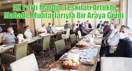 AK Parti Mardin Teşkilatı Artuklu Mahalle Muhtarlarıyla Bir Araya Geldi  