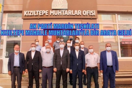 AK PARTİ MARDİN TEŞKİLATI KIZILTEPE MAHALLE MUHTARLARIYLA BİR ARAYA GELDİ