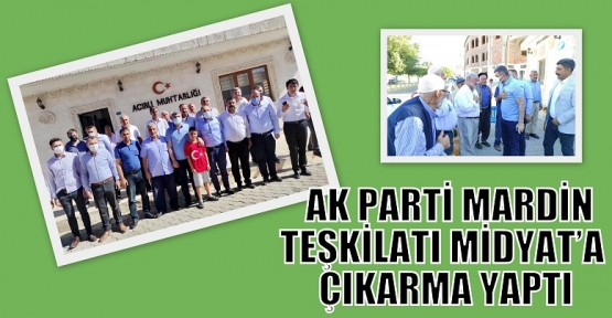   AK PARTİ MARDİN TEŞKİLATI MİDYAT’A ÇIKARMA YAPTI