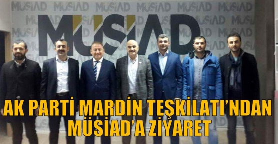 AK PARTİ MARDİN TEŞKİLATI’NDAN MÜSİAD’A ZİYARET