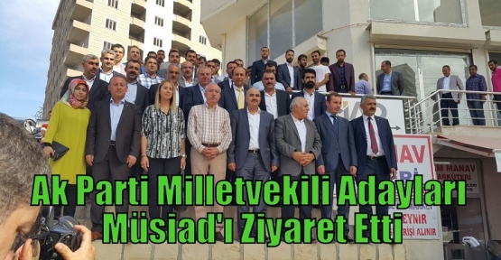 Ak Parti Milletvekili Adayları Müsiad'ı Ziyaret Etti