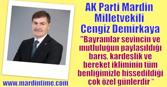 AK Parti Milletvekili Demirkaya’nın Bayramı Mesajı