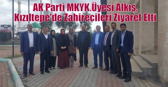 AK Parti MKYK.Üyesi Alkış,Kızıltepe'de Zahirecileri Ziyaret Etti