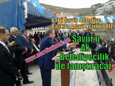 Ak Parti Savur Belediye Başkan Adayı Nezir YILDIZ”Savur’u Ak Belediyecilik ile tanıştıracaz”