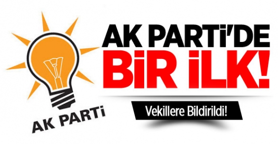 AK Parti'de Bir İlk! Vekillere Bildirildi!