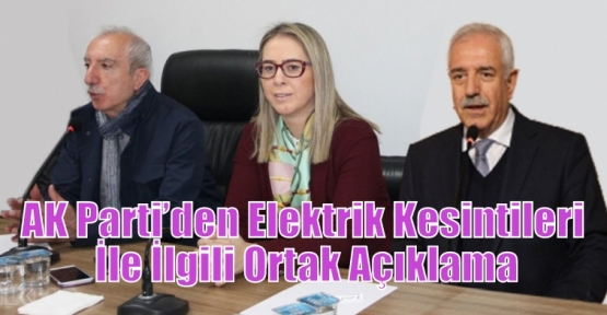 AK Parti’den Elektrik Kesintileri İle İlgili Ortak Açıklama
