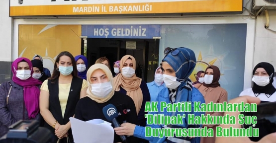 AK Partili Kadınlardan 'Dilipak' Hakkında Suç Duyurusunda Bulundu