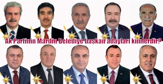 Ak Partinin Mardin Belediye başkan adayları kimlerdir?
