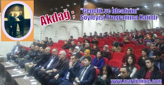 Akdağ ;“Gençlik ve İdealizim” Söyleyişi Programına Katıldı