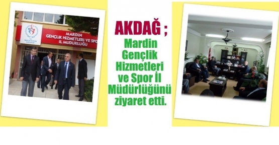 AKDAĞ Mardin Gençlik Hizmetleri ve Spor İl Müdürlüğünü ziyaret etti.